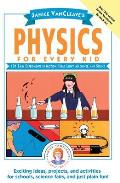 Janice VanCleaves Physics for Every Kid 101 Easy Experiments in Motion Heat Light Machines & Sound