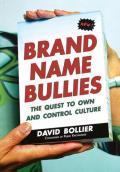 Brand Name Bullies The Quest to Own & Control Culture