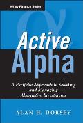 Active Alpha: A Portfolio Approach to Selecting and Managing Alternative Investments
