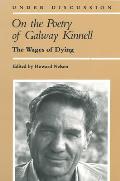On the Poetry of Galway Kinnell The Wages of Dying
