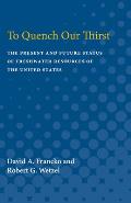 To Quench Our Thirst: The Present and Future Status of Freshwater Resources of the United States