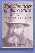 The Chronicler of Barsetshire: A Life of Anthony Trollope