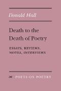 Death to the Death of Poetry: Essays, Reviews, Notes, Interviews