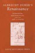 Albrecht Durer's Renaissance: Humanism, Reformation, and the Art of Faith