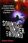 Sounds of the Underground: A Cultural, Political and Aesthetic Mapping of Underground and Fringe Music