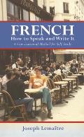 French How to Speak & Write It A Conversational Method for Self Study