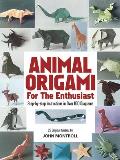 Animal Origami for the Enthusiast Step By Step Instructions in Over 900 Diagrams 25 Original Models
