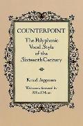 Counterpoint The Polyphonic Vocal Styles of the Sixteenth Century