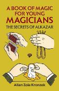 Book of Magic for Young Magicians The Secrets of Alkazar