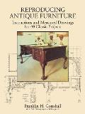 Reproducing Antique Furniture: Instructions and Measured Drawings for 40 Classic Projects