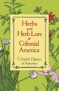 Herbs & Herb Lore Of Colonial America