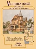 Victorian House Designs in Authentic Full Color 75 Plates from the Scientific American Architects & Builders Edition 1885 1894