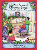 My First Book of Christmas Songs 20 Favorite Songs in Easy Piano Arrangements