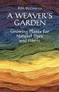 Weavers Garden Growing Plants for Natural Dyes & Fibers