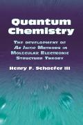 Quantum Chemistry The Development of AB Initio Methods in Molecular Electronic Structure Theory