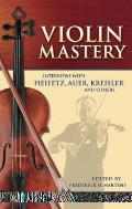 Violin Mastery Interviews with Heifetz Auer Kreisler & Others