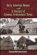 Early American Houses: With a Glossary of Colonial Architectural Terms