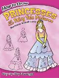 How to Draw Princesses and Other Fairy Tale Pictures: Step-By-Step Drawings!