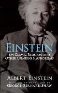 Einstein on Cosmic Religion & Other Opinions & Aphorisms