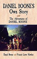 Daniel Boones Own Story & the Adventures of Daniel Boone