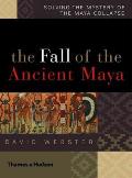 Fall of the Ancient Maya Solving the Mystery of the Maya Collapse