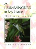 Hummingbird in My House The Story of Squeak
