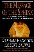 Message of the Sphinx A Quest for the Hidden Legacy of Mankind