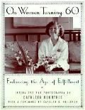On Women Turning 60 Embracing The Age