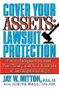 Cover Your Assets: Lawsuit Protection: How to Safeguard Yourself, Your Family, and Your Business in the Litigation Jungle