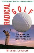 Radical Golf: How to Lower Your Score and Raise Your Enjoyment of the Game