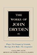 The Works of John Dryden, Volume XI: Plays: The Conquest of Granada, Part I and Part II; Marriage-?-La-Mode and the Assignation: Or, Love in a Nunnery