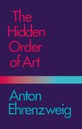 Hidden Order of Art A Study in the Psychology of Artistic Imagination
