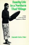 Family Life in a Northern Thai Village A Study in the Structural Significance of Women