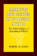 Markets & States In Tropical Africa The Political Basis of Agricultural Policies