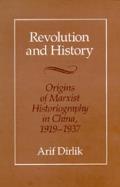 Revolution & History Origins of Marxist Historiography in China 1919 1937