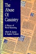 Abuse of Casuistry A History of Moral Reasoning