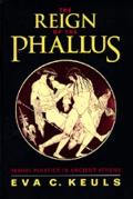 Reign of the Phallus Sexual Politics in Ancient Athens