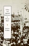 Labor and Imperial Democracy in Prewar Japan: Volume 1