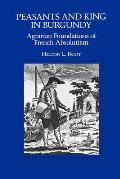 Peasants & King in Burgundy Agrarian Foundations of French Absolutism