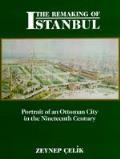 Remaking Of Istanbul Portrait Of An Ottoman City in the Nineteenth Century