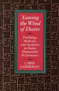Taming the Wind of Desire: Psychology, Medicine, and Aesthetics in Malay Shamanistic Performance