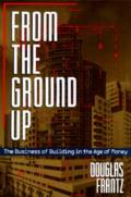From the Ground Up: The Business of Building in the Age of Money