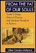 From the Fat of Our Souls: Social Change, Political Process, and Medical Pluralism in Bolivia Volume 26