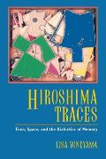 Hiroshima Traces Time Space & the Dialectics of Memory