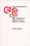 Frontiers of Catholicism: The Politics of Ideology in a Liberal World