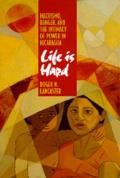Life Is Hard Machismo Danger & the Intimacy of Power in Nicaragua