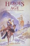 Heroes of the Age: Moral Fault Lines on the Afghan Frontier Volume 21