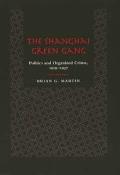 The Shanghai Green Gang: Politics and Organized Crime, 1919-1937