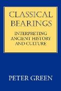 Classical Bearings Interpreting Ancient History & Culture
