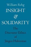 Insight and Solidarity: The Discourse Ethics of J?rgen Habermas Volume 1